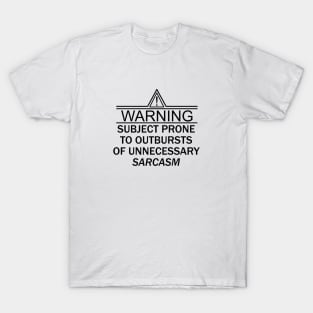 Warning Subject Prone to Outbursts of Unnecessary Sarcasm T-Shirt